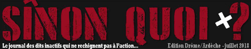 SINON QUOI ? Le journal des dits inactifs qui ne rechignent pas à l'action - Édition Drôme/Ardèche - juillet 2018