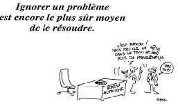 Ignorer un problème est encore le plus sûr moyen de le résoudre