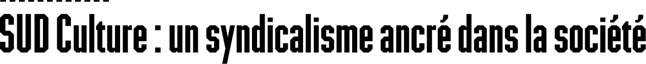 SUD Culture - un syndicalisme ancré dans la société